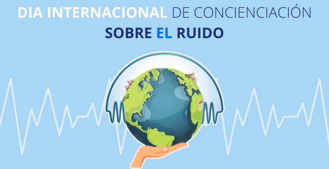 Día Internacional de Concienciación sobre el Ruido